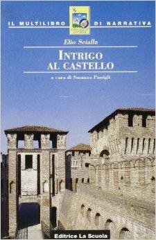 Intrigo al castello - Elio Scialla - Libro La Scuola SEI 1999, Il multilibro di narrativa | Libraccio.it