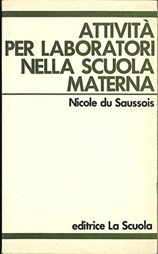 Attività per laboratori nella scuola materna - Nicole Du Saussois - Libro La Scuola SEI 2014, Infanzia e educazione | Libraccio.it