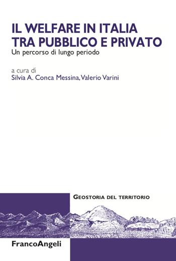 Il welfare in Italia tra pubblico e privato. Un percorso di lungo periodo  - Libro Franco Angeli 2020, Geostoria del territorio | Libraccio.it