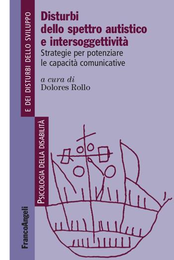 Disturbi dello spettro autistico e intersoggettività. Strategie per potenziare le capacità comunicative - Dolores Rollo - Libro Franco Angeli 2020, Psicologia della disabilità e dei disturbi dello sviluppo | Libraccio.it
