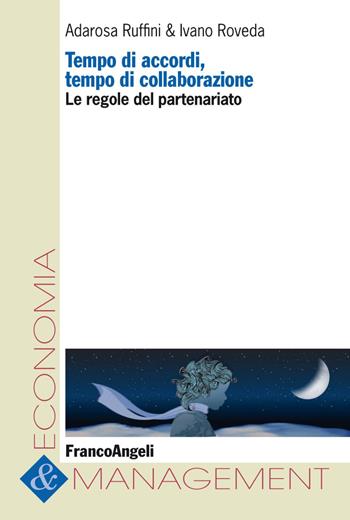 Tempo di accordi, tempo di collaborazioni. Le regole del partenariato - Adarosa Ruffini, Ivano Roveda - Libro Franco Angeli 2020, Economia e management | Libraccio.it