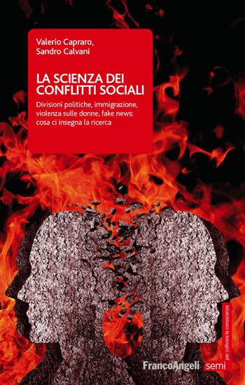 La scienza dei conflitti sociali. Divisioni politiche, immigrazione, violenza sulle donne, fake news: cosa ci insegna la ricerca - Valerio Capraro, Sandro Calvani - Libro Franco Angeli 2020, Semi. Per coltivare le conoscenze | Libraccio.it