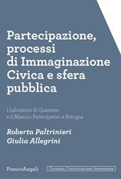 Partecipazione, processi di immaginazione civica e sfera pubblica. I laboratori di quartiere e il bilancio partecipativo a Bologna