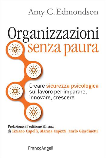 Organizzazioni senza paura. Creare sicurezza psicologica sul lavoro per imparare, innovare e crescere - Amy C. Edmondson - Libro Franco Angeli 2020 | Libraccio.it