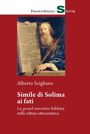 Simile di Solima ai fati. La «grand narrative» biblista nella cultura ottocentesca - Alberto Scigliano - Libro Franco Angeli 2020, Storia-Studi e ricerche | Libraccio.it