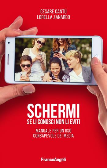 Schermi. Se li conosci non li eviti. Manuale per un uso consapevole dei media - Cesare Cantù, Lorella Zanardo - Libro Franco Angeli 2020 | Libraccio.it