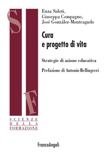 Cura e progetto di vita. Strategie di azione educativa - Enza Sidoti, Giuseppa Compagno, Josè Monteagudo-Gonzalez - Libro Franco Angeli 2020, Scienze della formazione | Libraccio.it