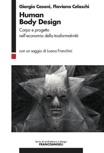 Human Body Design. Corpo e progetto nell'economia della trasformatività - Giorgio Casoni, Flaviano Celaschi - Libro Franco Angeli 2020 | Libraccio.it