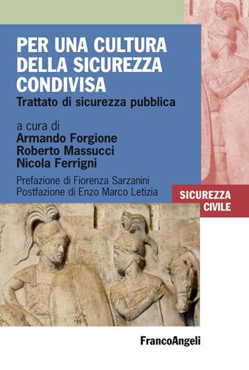 Per una cultura della sicurezza condivisa. Trattato di sicurezza pubblica - Roberto Massucci, Nicola Ferrigni - Libro Franco Angeli 2020, Sicurezza civile | Libraccio.it