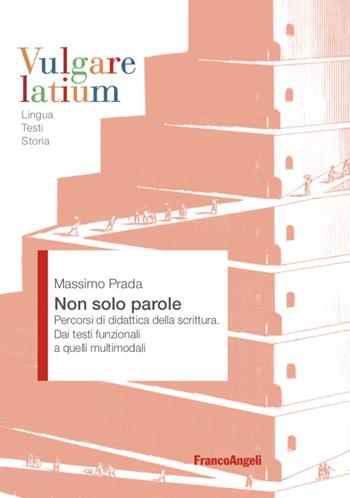 Non solo parole. Percorsi di didattica della scrittura. Dai testi funzionali a quelli multimodali - Massimo Prada - Libro Franco Angeli 2022, Vulgare latium. Lingua testi storia | Libraccio.it