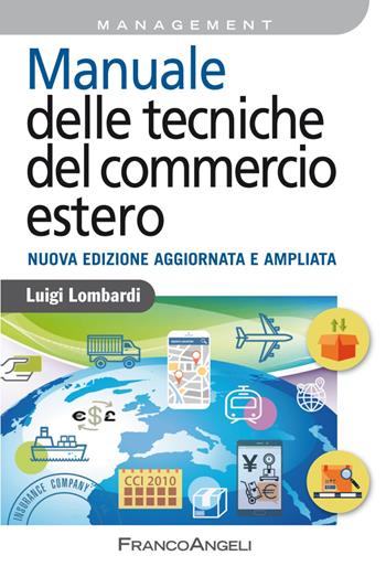 Manuale delle tecniche del commercio estero - Luigi Lombardi - Libro Franco Angeli 2020, Azienda moderna | Libraccio.it