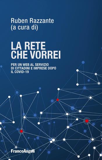 La rete che vorrei. Per un web al servizio di cittadini e imprese dopo il Covid19  - Libro Franco Angeli 2020, La società | Libraccio.it