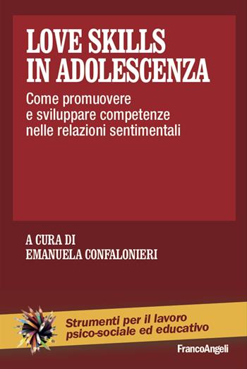 Love skills in adolescenza. Come promuovere e sviluppare competenze nelle relazioni sentimentali  - Libro Franco Angeli 2020, Strumenti per il lavoro psico-sociale ed educativo | Libraccio.it