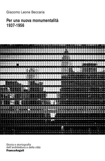 Per una nuova monumentalità (1937-1956) - Giacomo Leone Beccaria - Libro Franco Angeli 2020, Storia e storiografia dell'architettura e della città | Libraccio.it
