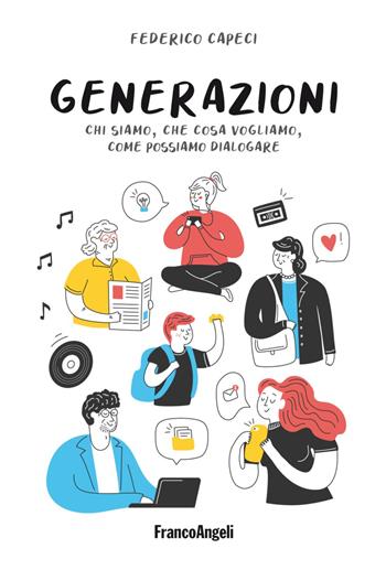 Generazioni. Chi siamo, che cosa vogliamo, come possiamo dialogare - Federico Capeci - Libro Franco Angeli 2020, La società | Libraccio.it