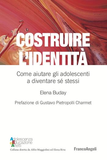 Costruire l'identità. Come aiutare gli adolescenti a diventare sé stessi - Elena Buday - Libro Franco Angeli 2020, Adolescenza, educazione e affetti | Libraccio.it