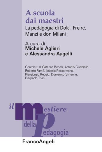 A scuola dai maestri. La pedagogia di Dolci, Freire, Manzi e don Milani - Alessandra Augelli - Libro Franco Angeli 2020, Il mestiere della pedagogia.Studi e appr. | Libraccio.it
