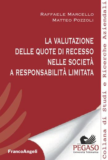 La valutazione delle quote di recesso nelle società a responsabilità limitata - Raffaele Marcello, Matteo Pozzoli - Libro Franco Angeli 2020, Collana di studi e ricerche aziendali | Libraccio.it