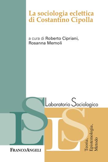 La sociologia eclettica di Costantino Cipolla - Rosanna Memoli - Libro Franco Angeli 2020, Laboratorio sociologico | Libraccio.it