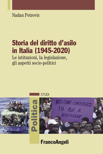 Storia del diritto d'asilo in Italia (1945-2020). Le istituzioni, la legislazione, gli aspetti socio-politici - Nadan Petrovic - Libro Franco Angeli 2020, Politica-Studi | Libraccio.it