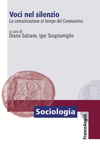 Voci nel silenzio. La comunicazione al tempo del Coronavirus - Igor Scognamiglio - Libro Franco Angeli 2020, Sociologia | Libraccio.it