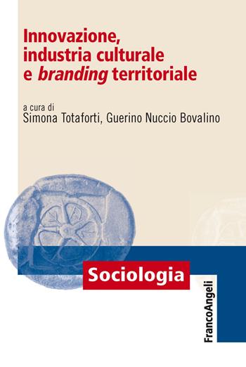 Innovazione, industria culturale e branding territoriale - Guerino Nuccio Bovalino - Libro Franco Angeli 2021, Sociologia | Libraccio.it