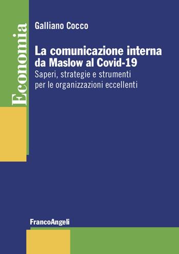 La comunicazione interna da Maslow al Covid-19. Saperi, strategie e strumenti per le organizzazioni eccellenti - Galliano Cocco - Libro Franco Angeli 2020, Economia - Strumenti | Libraccio.it