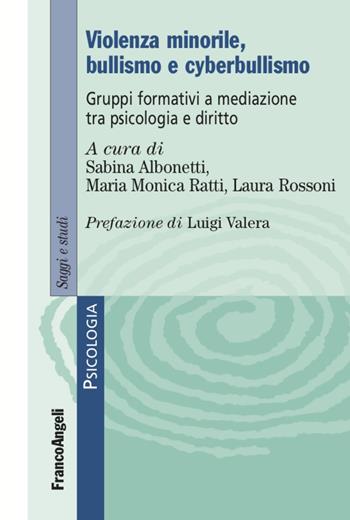 Violenza minorile, bullismo e cyberbullismo. Gruppi formativi a mediazione tra psicologia e diritto - Maria Monica Ratti, Laura Clementina Rossoni - Libro Franco Angeli 2020, Serie di psicologia | Libraccio.it
