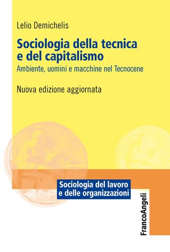 Sociologia della tecnica e del capitalismo - Lelio Demichelis - Libro Franco Angeli 2020, Sociologia del lavoro e organizzazioni | Libraccio.it