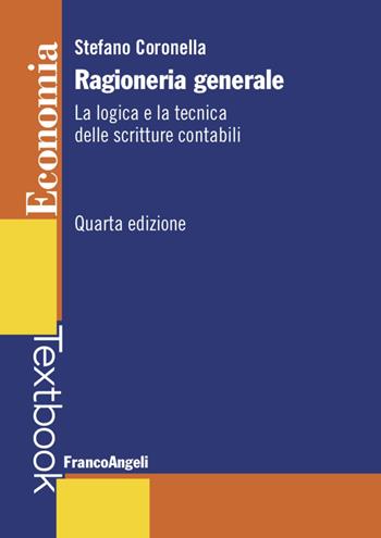 Ragioneria generale. La logica e la tecnica delle scritture contabili - Stefano Coronella - Libro Franco Angeli 2020, Economia | Libraccio.it