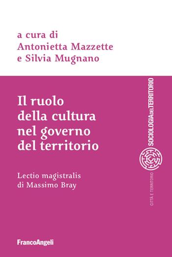 Il ruolo della cultura nel governo del territorio - Silvia Mugnano - Libro Franco Angeli 2020, Sociologia del territorio | Libraccio.it