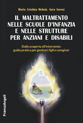 Il maltrattamento nelle scuole d'infanzia e nelle strutture per anziani e disabili. Dalla scoperta all'intervento: guida pratica per genitori, figli e caregiver