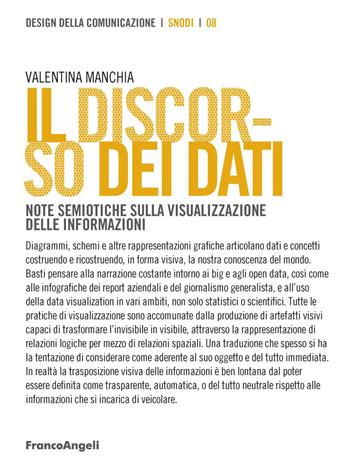 Il discorso dei dati. Note semiotiche sulla visualizzazione delle informazioni - Valentina Manchia - Libro Franco Angeli 2020, Design della comunicazione | Libraccio.it