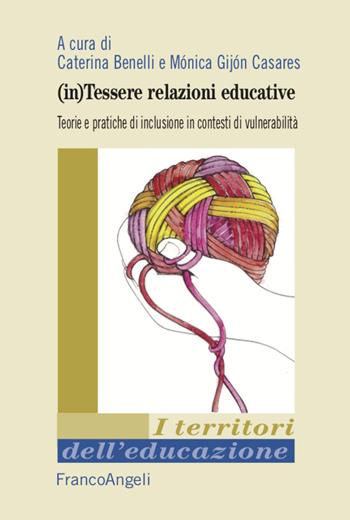 (In)tessere relazioni educative. Teorie e pratiche di inclusione in contesti di vulnerabilità - Mónica Gijón Casares - Libro Franco Angeli 2020, I territori dell'educazione | Libraccio.it