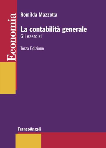 La contabilità generale. Gli esercizi - Romilda Mazzotta - Libro Franco Angeli 2020, Economia | Libraccio.it