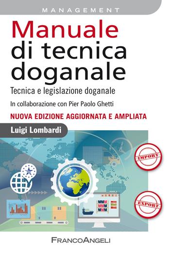 Manuale di tecnica doganale. Tecnica e legislazione doganale - Luigi Lombardi - Libro Franco Angeli 2020, Azienda moderna | Libraccio.it