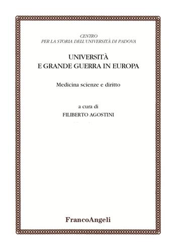 Università e Grande guerra in Europa. Medicina scienze e diritto  - Libro Franco Angeli 2020, Centro per la storia dell'Università di Padova | Libraccio.it