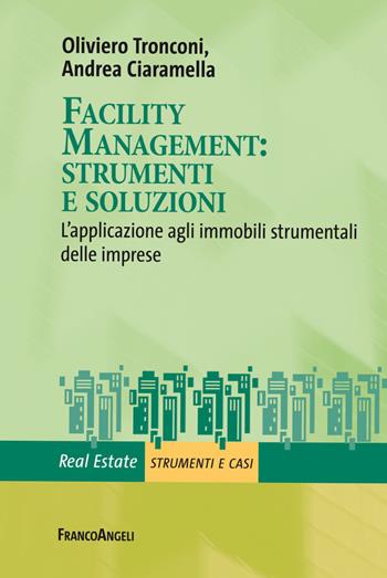 Facility management: strumenti e soluzioni. L'applicazione agli immobili strumentali delle imprese - Oliviero Tronconi, Andrea Ciaramella - Libro Franco Angeli 2020, Real Estate | Libraccio.it