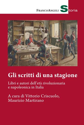 Gli scritti di una stagione. Libri e autori dell'età rivoluzionaria e napoleonica in Italia - Maurizio Martirano, Stefano Levati - Libro Franco Angeli 2020, Storia-Studi e ricerche | Libraccio.it