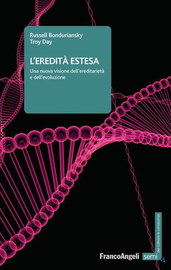 L' eredità estesa. Una nuova visione dell'ereditarietà e dell'evoluzione - Russell Bonduriansky, Troy Day - Libro Franco Angeli 2020, Semi. Per coltivare le conoscenze | Libraccio.it