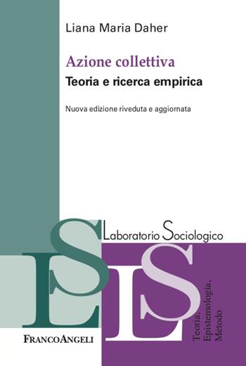 Azione collettiva. Teorie e ricerca empirica. Nuova ediz. - Liana Maria Daher - Libro Franco Angeli 2022, Laboratorio sociologico | Libraccio.it