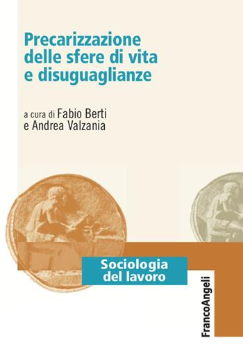 Precarizzazione delle sfere di vita e disuguaglianze - Andrea Valzania - Libro Franco Angeli 2020, Sociologia del lavoro | Libraccio.it