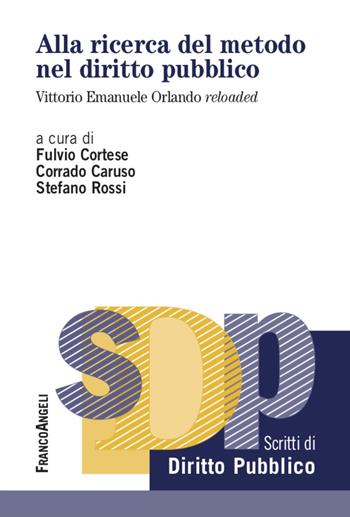 Alla ricerca del metodo nel diritto pubblico. Vittorio Emanuele Orlando reloaded - Corrado Caruso, Stefano Rossi - Libro Franco Angeli 2020, Studi di diritto pubblico | Libraccio.it