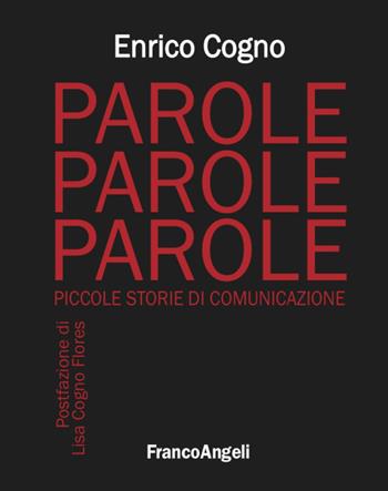 Parole, parole, parole. Piccole storie di comunicazione - Enrico Cogno - Libro Franco Angeli 2020 | Libraccio.it