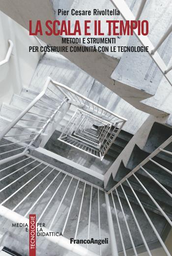La scala e il tempio. Metodi e strumenti per costruire comunità con le tecnologie - Pier Cesare Rivoltella - Libro Franco Angeli 2021, Media e tecnologie per la didattica | Libraccio.it