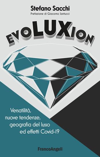 Evoluxion. Versatilità, nuove tendenze, geografia del lusso ed effetti Covid-19 - Stefano Sacchi - Libro Franco Angeli 2020 | Libraccio.it