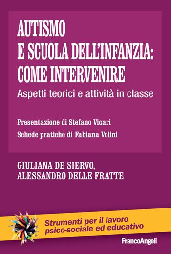 Autismo e scuola dell'infanzia: come intervenire. Aspetti teorici e attività in classe - Giuliana De Siervo, Alessandro Delle Fratte - Libro Franco Angeli 2020, Strumenti per il lavoro psico-sociale ed educativo | Libraccio.it