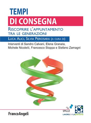 Tempi di consegna. Riscoprire l'appuntamento tra le generazioni - Silvia Pierosara - Libro Franco Angeli 2020, Lavoro per la persona | Libraccio.it