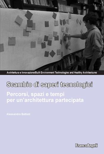 Scambio di saperi tecnologici. Percorsi, spazi e tempi per un'architettura partecipata - Alessandra Battisti - Libro Franco Angeli 2020, Architettura & innovazione | Libraccio.it