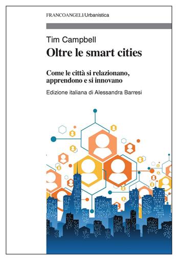 Oltre le smart cities. Come le città si relazionano, apprendono e si innovano - Tim Campbell - Libro Franco Angeli 2022, Urbanistica | Libraccio.it